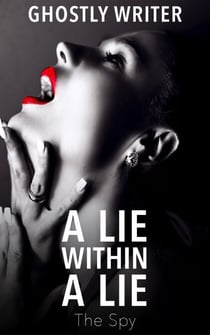 A Lie Within A Lie: The Spy - A Lie Within A Lie, #2