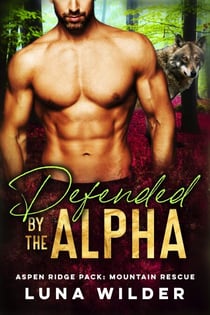 Defended By The Alpha - Aspen Ridge Pack: Mountain Rescue, #1