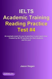 IELTS Academic Training Reading Practice Test #4. An Example Exam for You to Practise in Your Spare Time - IELTS Academic Training Reading Practice Tests, #4