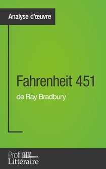 Fahrenheit 451 de Ray Bradbury (Analyse approfondie) - Approfondissez votre lecture de cette œuvre avec notre profil littéraire (résumé, fiche de lecture et axes de lecture)