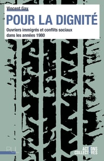 Pour la dignité - Ouvriers immigrés et conflits sociaux dans les années 1980