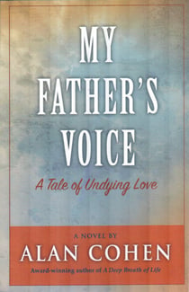 My Father's Voice (Alan Cohen title) - A Tale of Undying Love