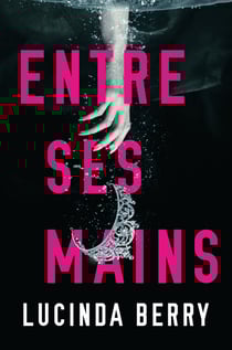 Entre ses mains - un thriller psychologique impossible à lâcher