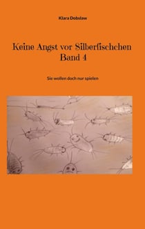 Keine Angst vor Silberfischchen Band 4 - Sie wollen doch nur spielen Band 4