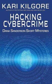 Hacking Cybercime: Dana Sanderson Short Mysteries - Dana Sanderson Short Mysteries