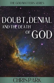 Doubt, Denial and the Death of God - GOD MATTERS, #3