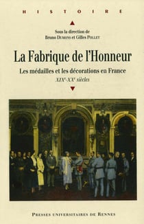 La fabrique de l’honneur - Les médailles et les décorations en France, XIXe-XXe siècles