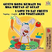 Gusto Kong Kumain ng mga Prutas at Gulay I Love to Eat Fruits and Vegetables (Tagalog English Bilingual Editions) - Tagalog English Bilingual Collection