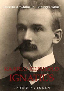 Kaarlo Reinhold Ignatius - Taidolla ja sydämellä Kirurgin elämä