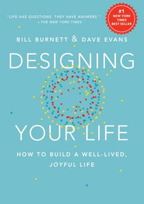 Designing Your Life - How to Build a Well-Lived, Joyful Life