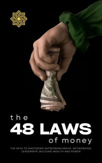 The 48 Laws of Money: The Keys to Mastering Entrepreneurship, Networking, Leadership, Building Wealth and Power - Only The Sovereign, #2