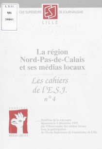 La région Nord-Pas-de-Calais et ses médias locaux - Synthèse de la rencontre organisée le 8 décembre 1993, par l'Observatoire des médias locaux, avec la participation de l'École supérieure de journalisme de Lille