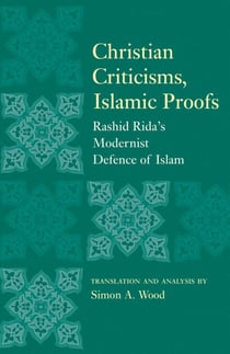 Christian Criticisms, Islamic Proofs - Rashid Rida's Modernist Defence of Islam