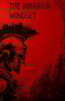 The Warrior Mindset - The Warrior Mindset