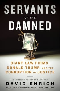 Servants of the Damned - Giant Law Firms, Donald Trump, and the Corruption of Justice