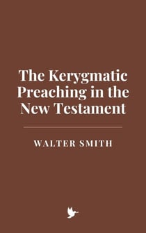 The Kerygmatic Preaching in the New Testament