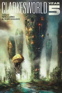 Clarkesworld: Year Five - Clarkesworld Anthology, #5
