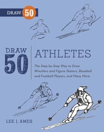 Draw 50 Athletes - The Step-by-Step Way to Draw Wrestlers and Figure Skaters, Baseball and FootballPlayers, and Many More...