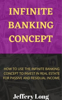 Infinite Banking Concept - How to invest in Real Estate with Infinite Banking, #1