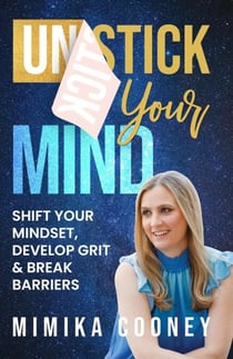 Unstick Your Mind: Shift Your Mindset, Develop Grit &amp; Break Barriers - Mindset Series