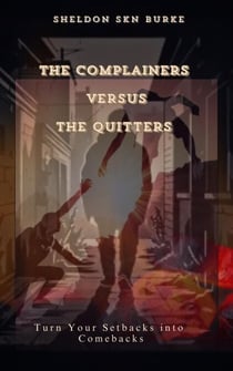 The Complainers versus The Quitters:Turn Your Setbacks into Comebacks
