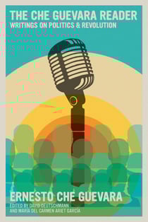 The Che Guevara Reader - Writings on Politics &amp; Revolution