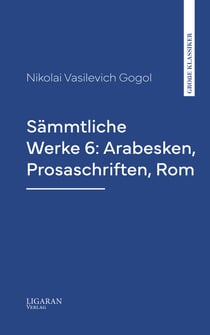Sämmtliche Werke 6: Arabesken, Prosaschriften, Rom