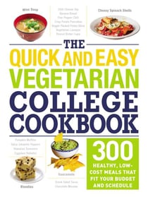The Quick and Easy Vegetarian College Cookbook - 300 Healthy, Low-Cost Meals That Fit Your Budget and Schedule