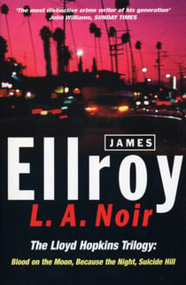 L.A. Noir - The Lloyd Hopkins Trilogy: Blood on the Moon, Because the Night, Suicide Hill