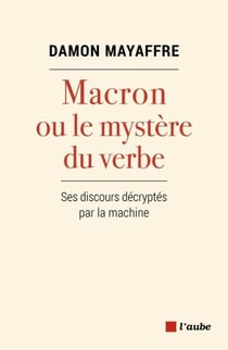 Macron ou le mystère du verbe - Ses discours décryptés par la machine