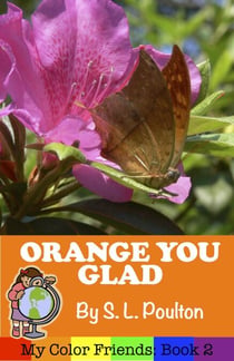 Orange You Glad: A Preschool Early Learning Colors Picture Book - My Color Friends, #2