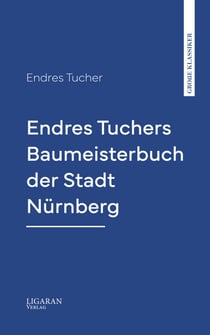 Endres Tuchers Baumeisterbuch der Stadt Nürnberg