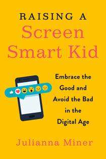 Raising a Screen-Smart Kid - Embrace the Good and Avoid the Bad in the Digital Age