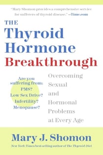 The Thyroid Hormone Breakthrough - Overcoming Sexual and Hormonal Problems at Every Age