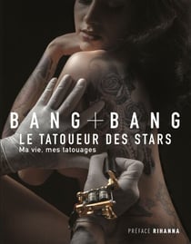 Bang Bang : Ma vie, mes tatouages - Le tatoueur des stars