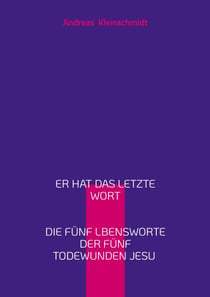 Er hat das letzte Wort - Die fünf Lebensworte der fünf Todeswunden Jesu