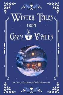 Winter Tales from Cozy Vales - Cozy Vales Collection, #1