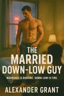 The Married Down-Load Guy - Down Low Desires, #1