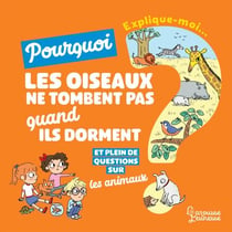 Explique moi - Les animaux - Pourquoi les oiseaux ne tombent pas quand ils dorment