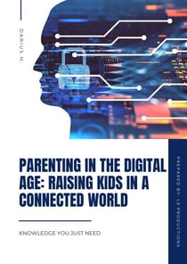 Parenting in the Digital Age: Raising Kids in a Connected World