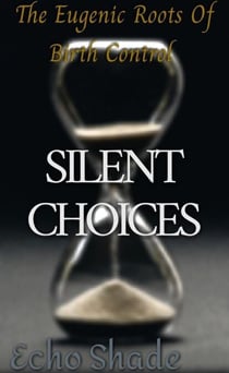 Silent Choices: The Eugenic Roots of Birth Control - DARK ORIGINS, #1