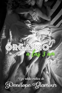 Orgasmo a las 3 a.m. - Parte 1