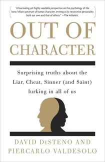 Out of Character - Surprising Truths About the Liar, Cheat, Sinner (and Saint) Lurking in All of Us