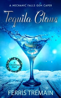 Tequila Claus - A Mechanic Falls Gem Caper, #1.5