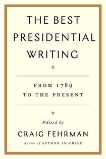 The Best Presidential Writing - From 1789 to the Present