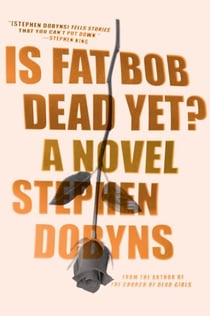Is Fat Bob Dead Yet? - A Novel