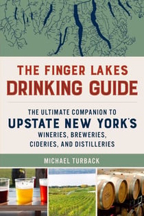 The Finger Lakes Drinking Guide - The Ultimate Companion to Upstate New York's Wineries, Breweries, Cideries, and Distilleries