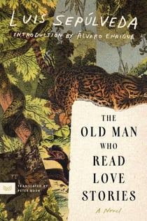 The Old Man Who Read Love Stories - A Novel