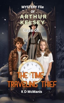 Mystery File of Arthur Kelsey: Case of The Time Traveling Thief
