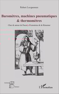 Baromètres, machines pneumatiques et thermomètres - Chez et autour de pascal, d'Amontons et de Réaumur